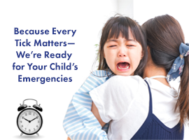 Because Every Tick Matters—We're Ready for Your Child's Emergencies Banner
